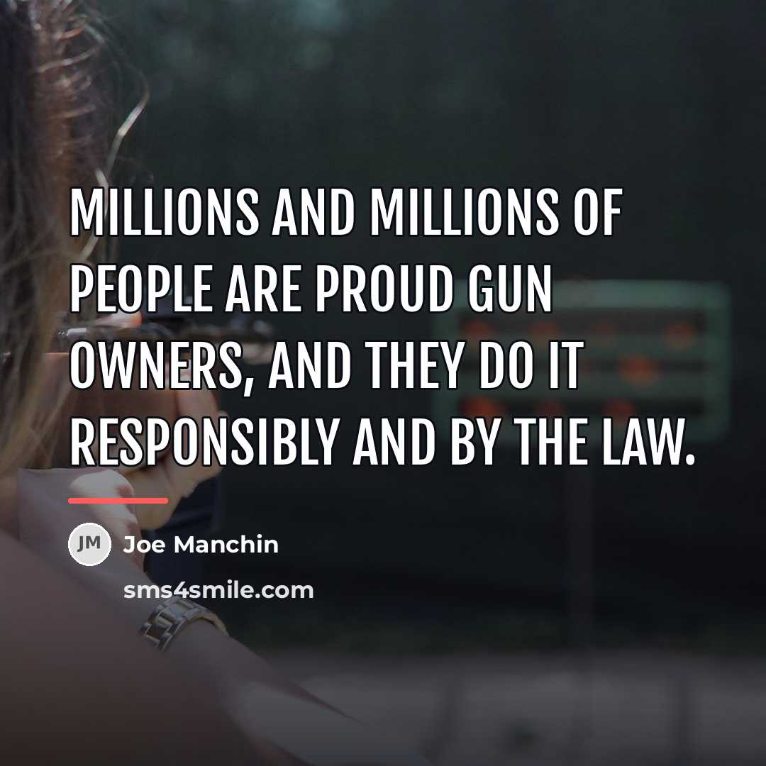 “Millions and millions of people are proud gun owners, and…” quote by Joe Manchin