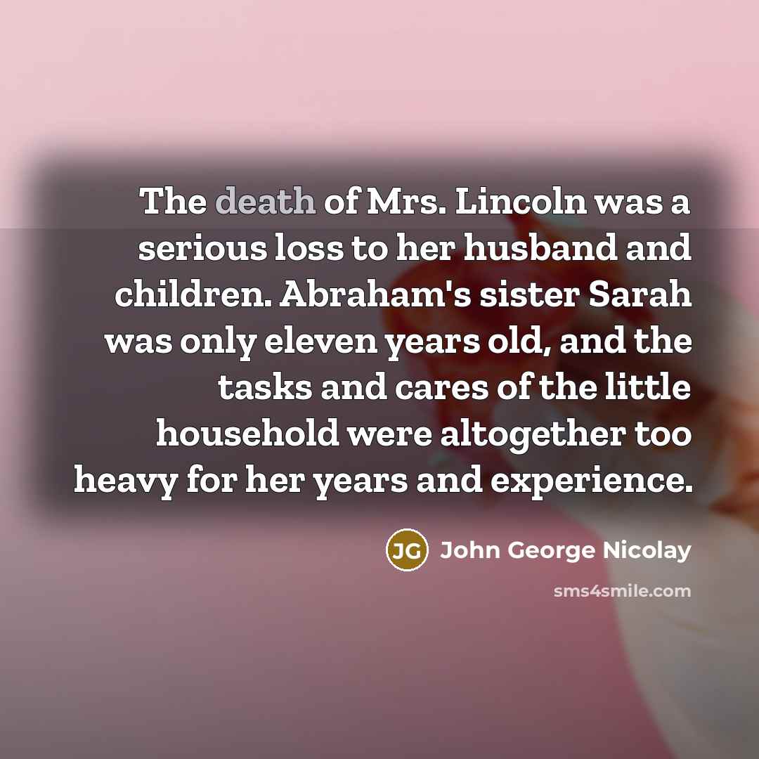 “The death of Mrs. Lincoln was a serious loss to…” quote by John George Nicolay