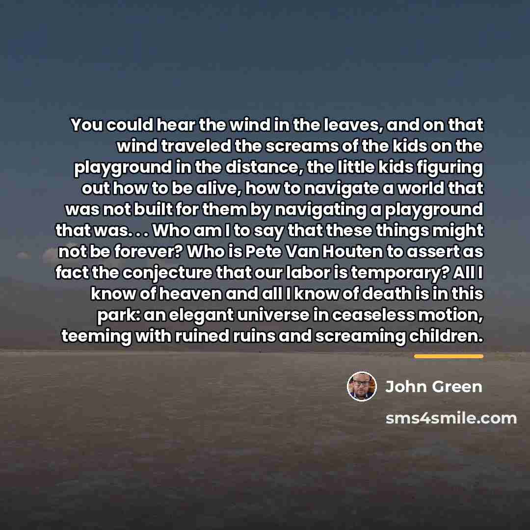 “You could hear the wind in the leaves, and on…” quote by John Green