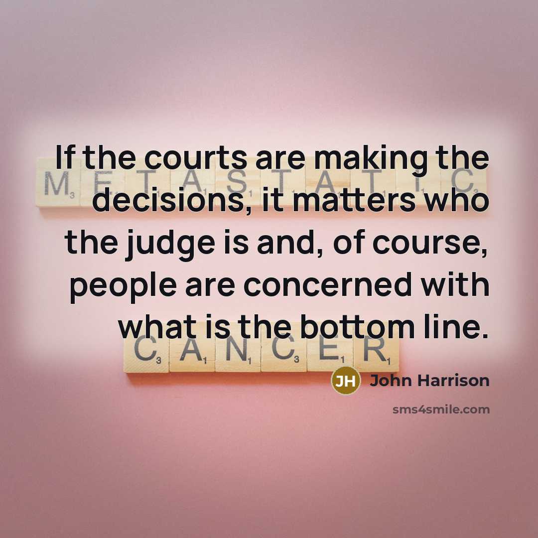 “If the courts are making the decisions, it matters who…” quote by John Harrison