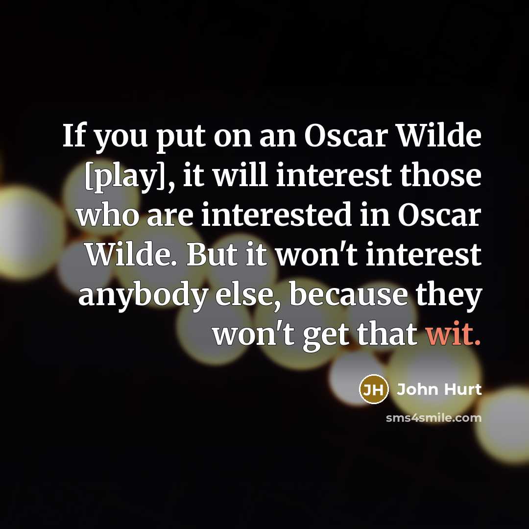 “If you put on an Oscar Wilde [play], it will…” quote by John Hurt