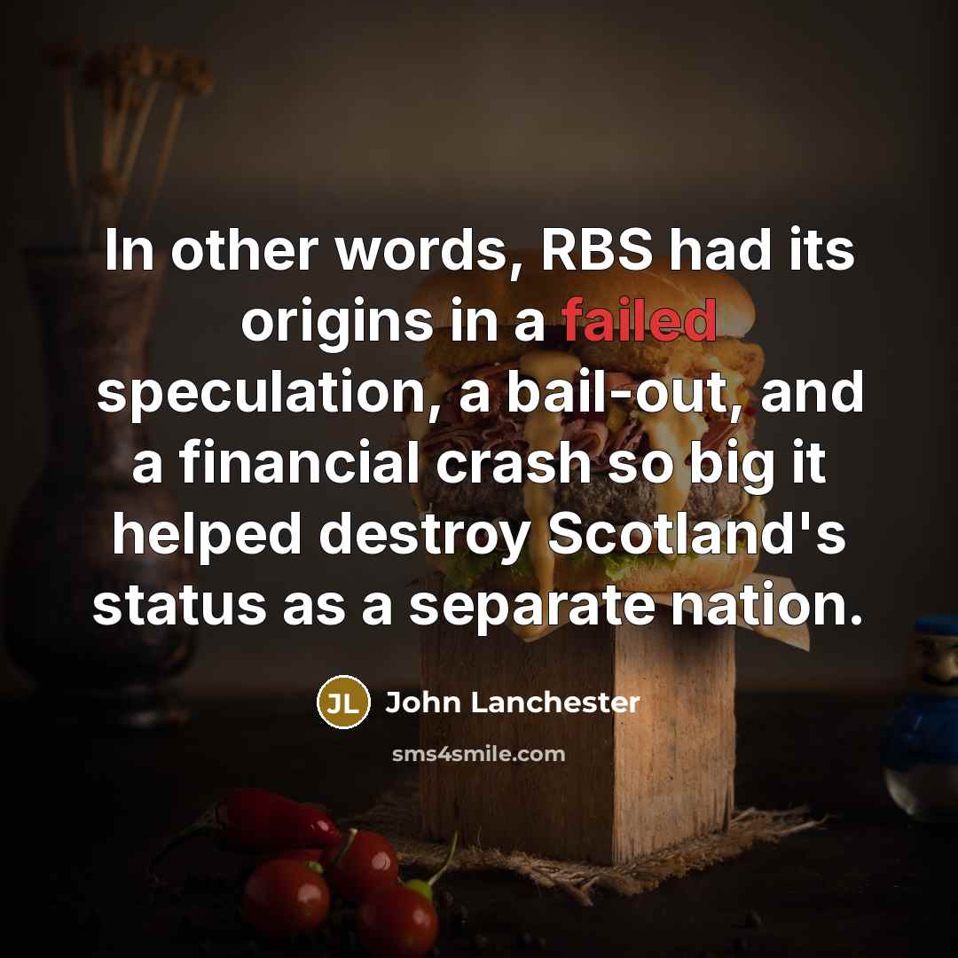 “In other words, RBS had its origins in a failed…” quote by John Lanchester