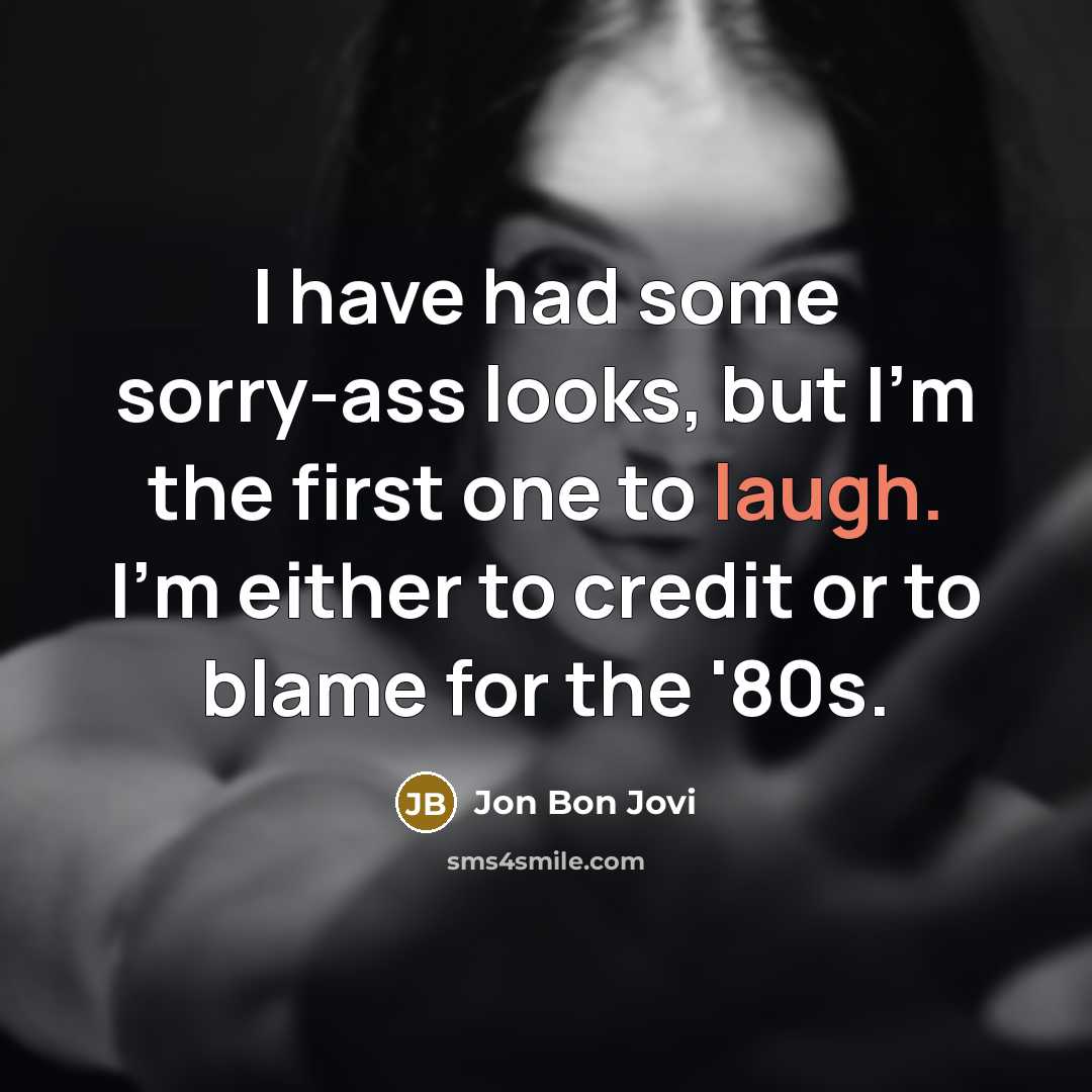“I have had some sorry-ass looks, but I'm the first…” quote by Jon Bon Jovi