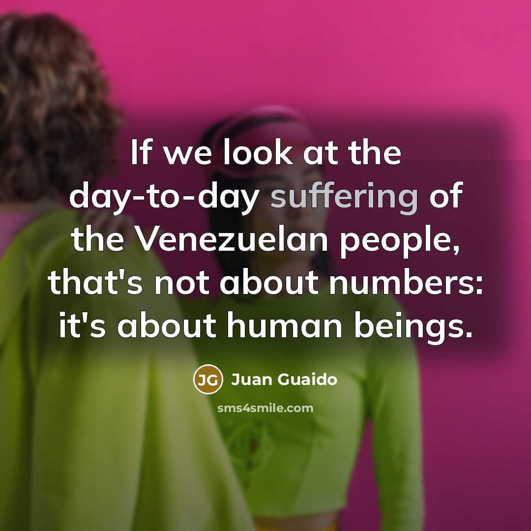 “If we look at the day-to-day suffering of the Venezuelan…” quote by Juan Guaido