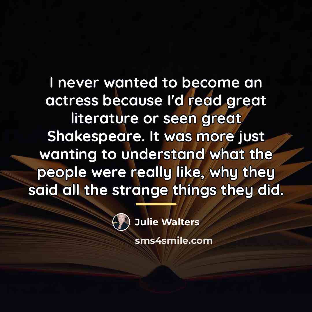 “I never wanted to become an actress because I'd read…” quote by Julie Walters