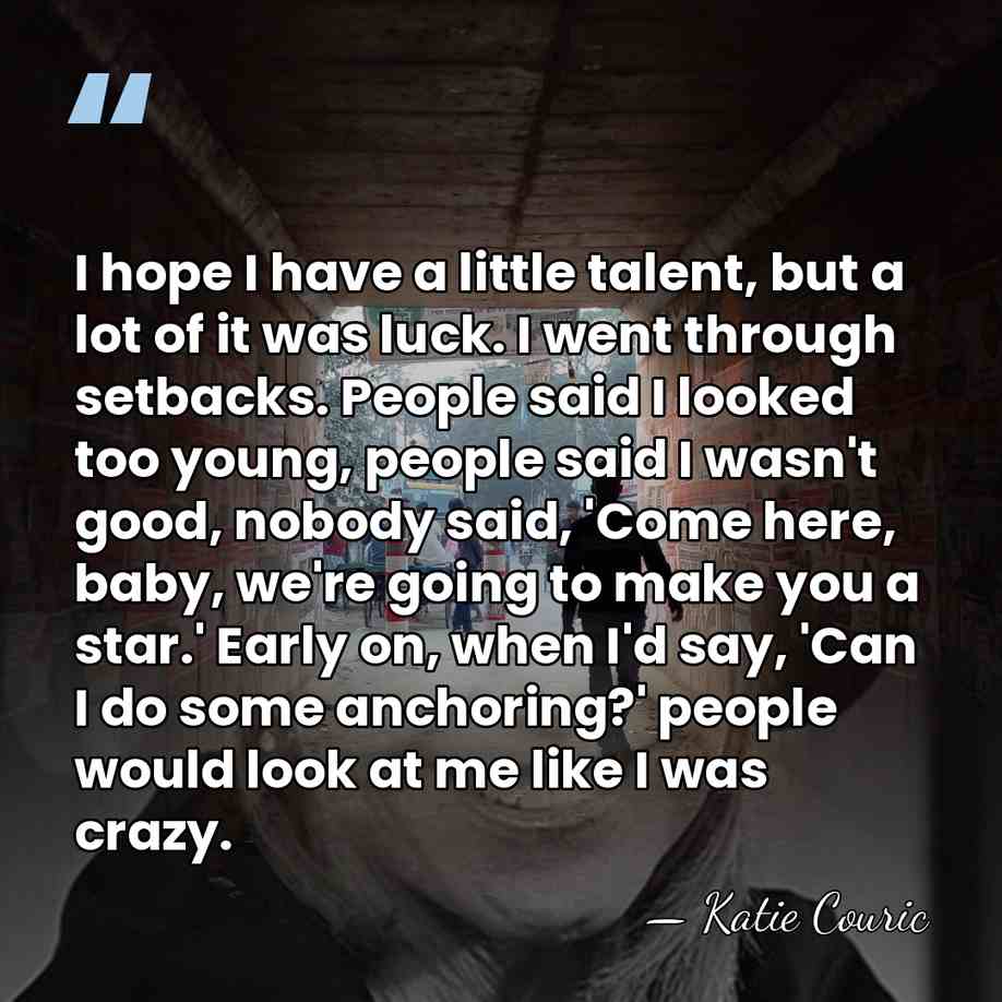 I hope I have a little talent, but a lot of it&hellip; - Katie Couric