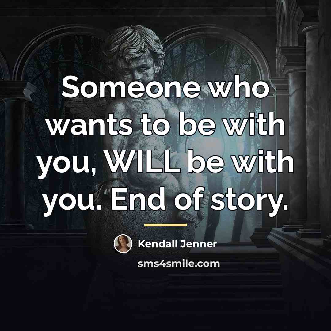 “Someone who wants to be with you, WILL be with…” quote by Kendall Jenner