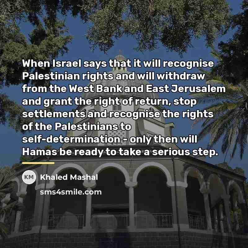 “When Israel says that it will recognise Palestinian rights and…” quote by Khaled Mashal