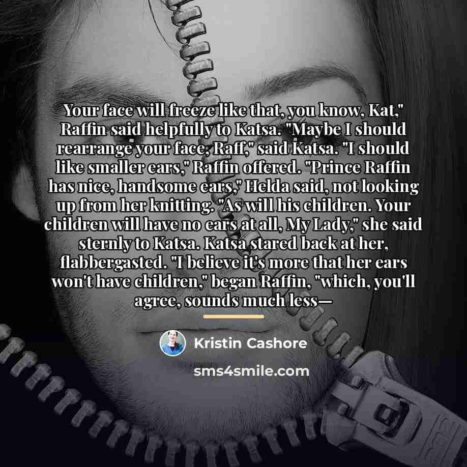 “Your face will freeze like that, you know, Kat," Raffin…” quote by Kristin Cashore