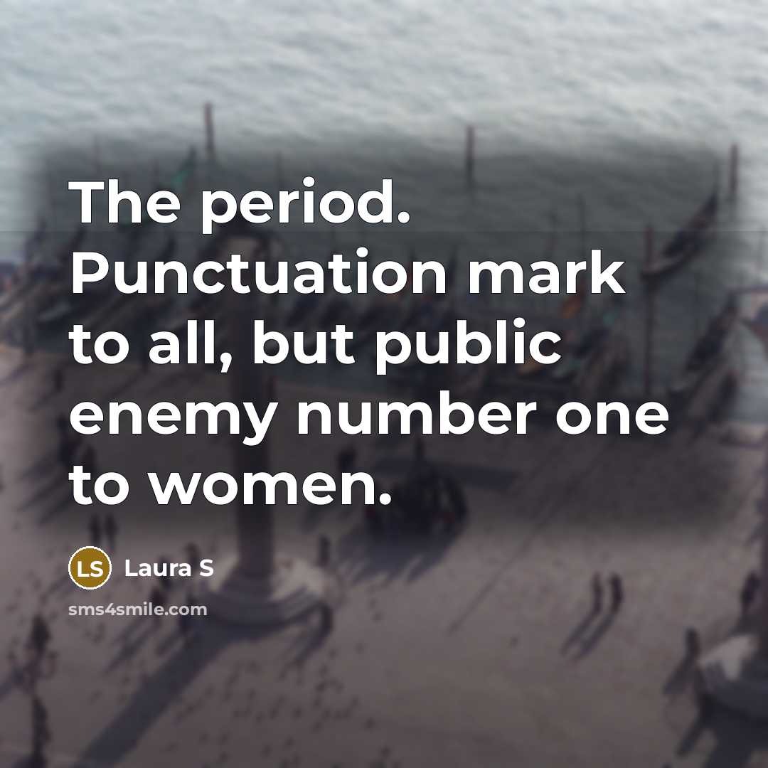“The period. Punctuation mark to all, but public enemy number…” quote by Laura S