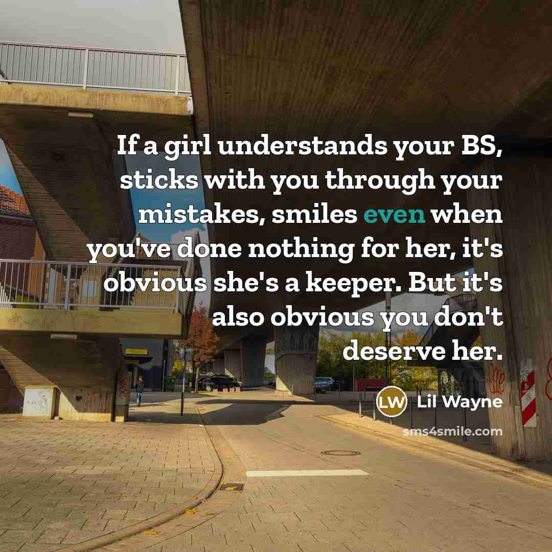 “If a girl understands your BS, sticks with you through…” quote by Lil Wayne