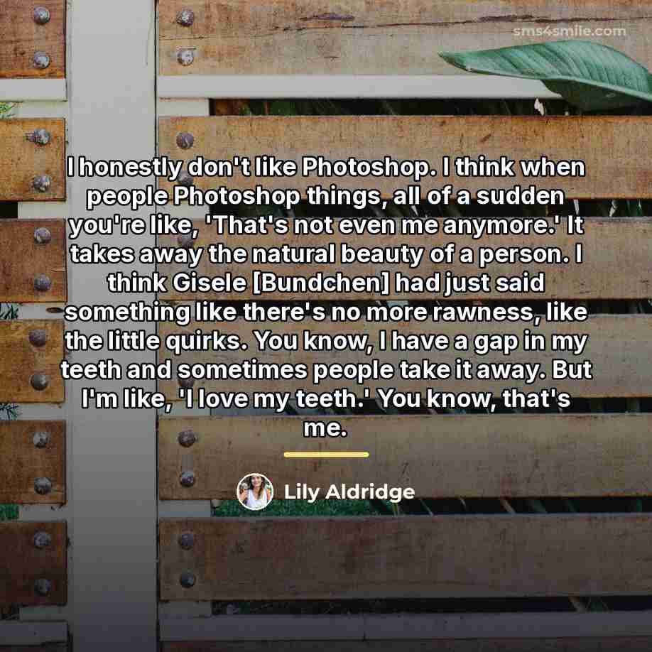 “I honestly don't like Photoshop. I think when people Photoshop…” quote by Lily Aldridge