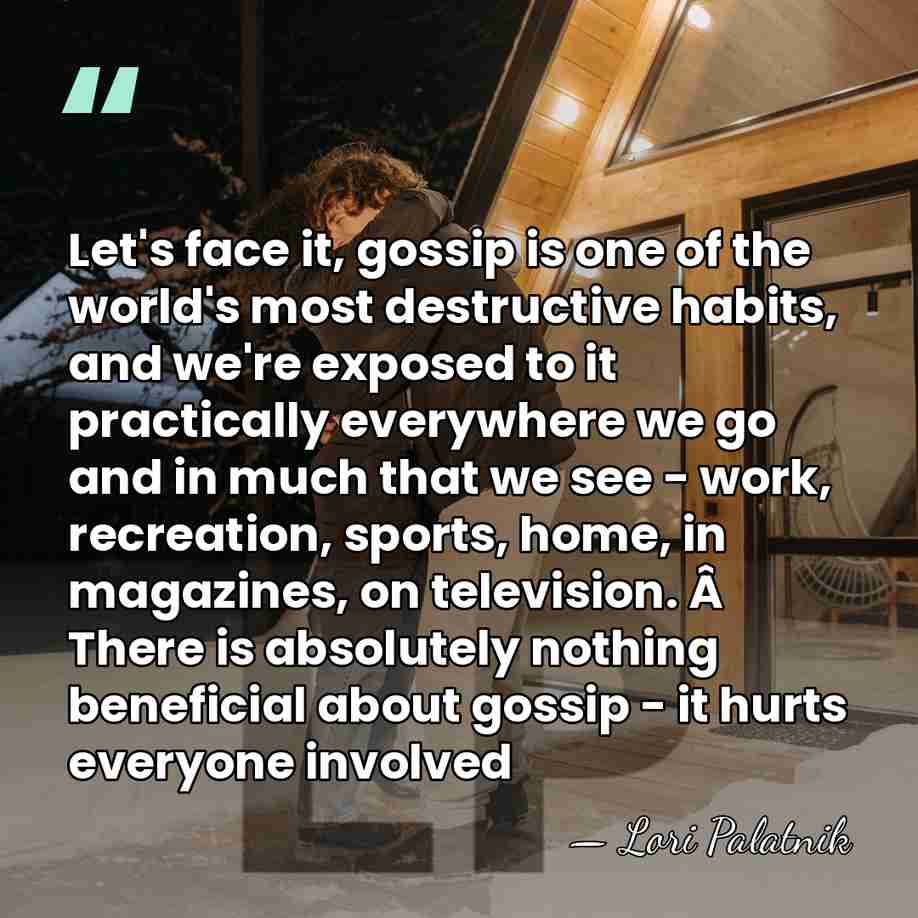 Let's face it, gossip is one of the world's most destructive habits,&hellip; - Lori Palatnik
