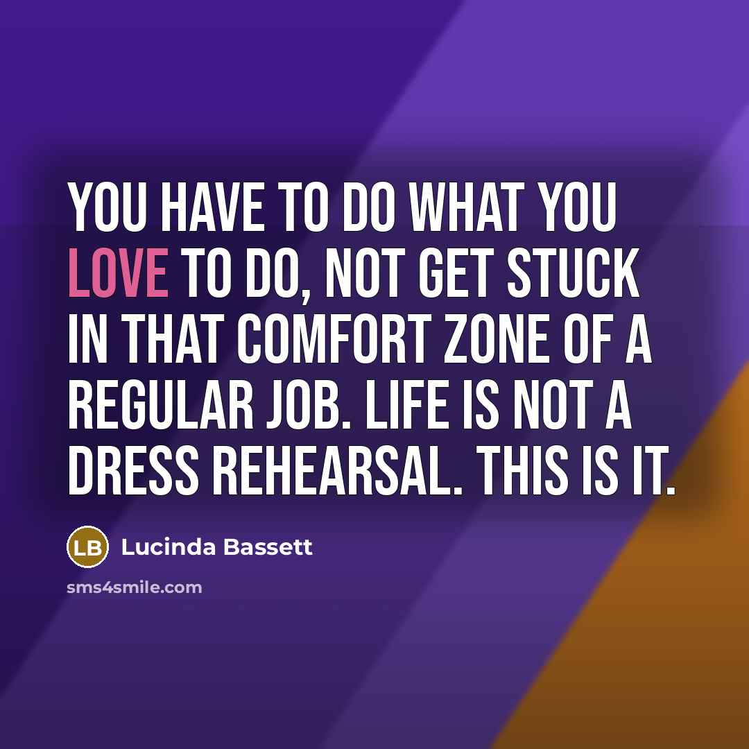 “You have to do what you love to do, not…” quote by Lucinda Bassett