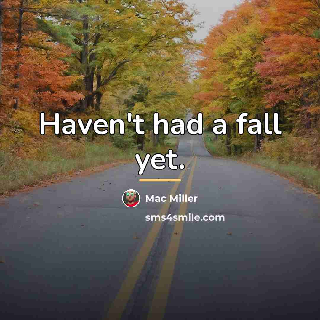“Haven't had a fall yet.…” quote by Mac Miller