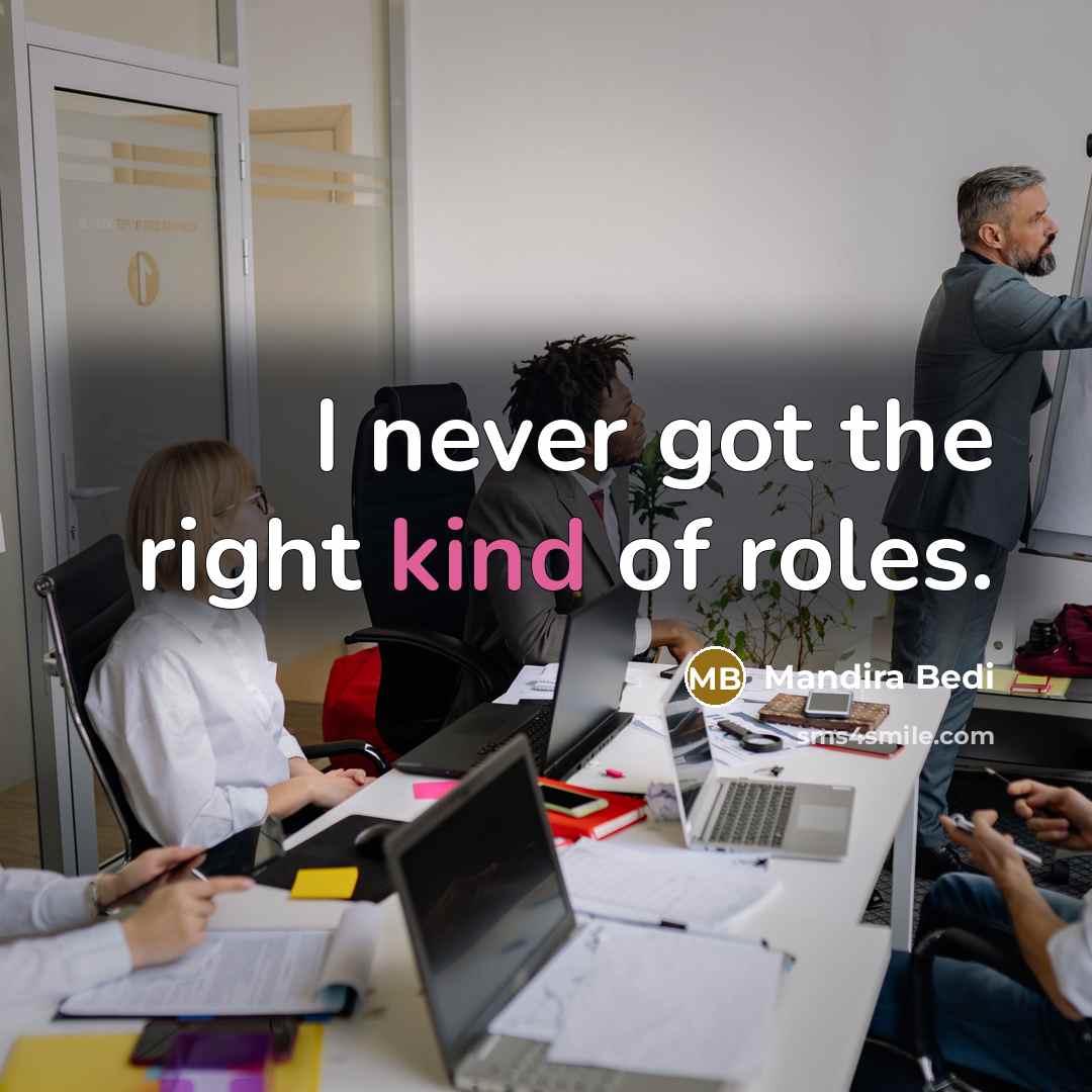“I never got the right kind of roles.…” quote by Mandira Bedi