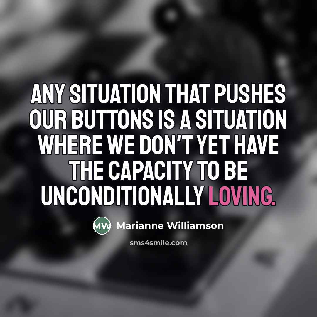 “Any situation that pushes our buttons is a situation where…” quote by Marianne Williamson