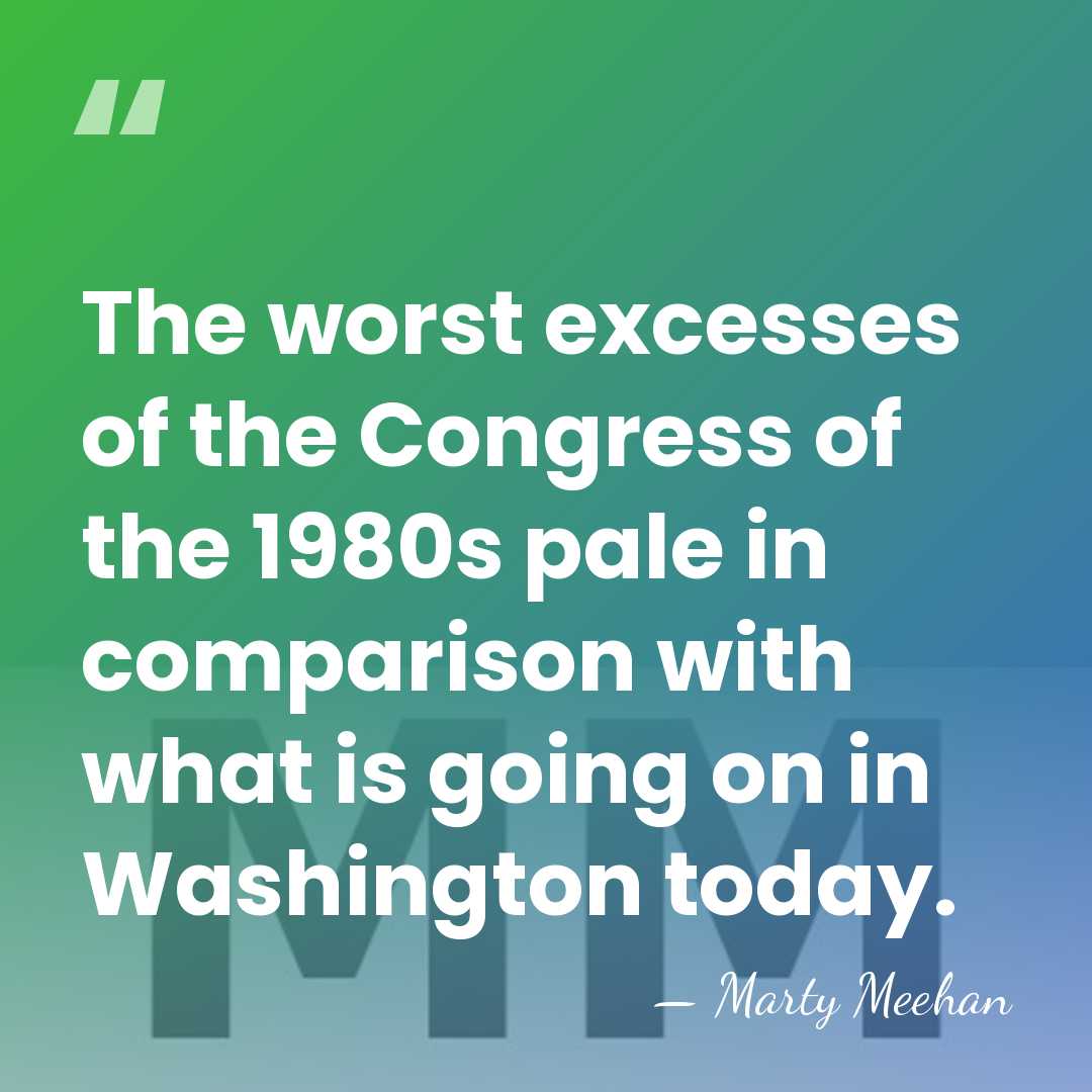 The worst excesses of the Congress of the 1980s pale in comparison&hellip; - Marty Meehan