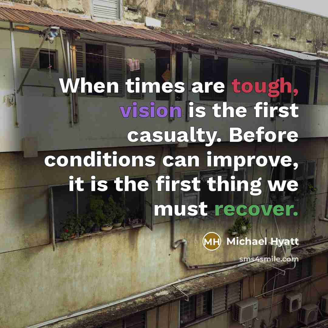 “When times are tough, vision is the first casualty. Before…” quote by Michael Hyatt