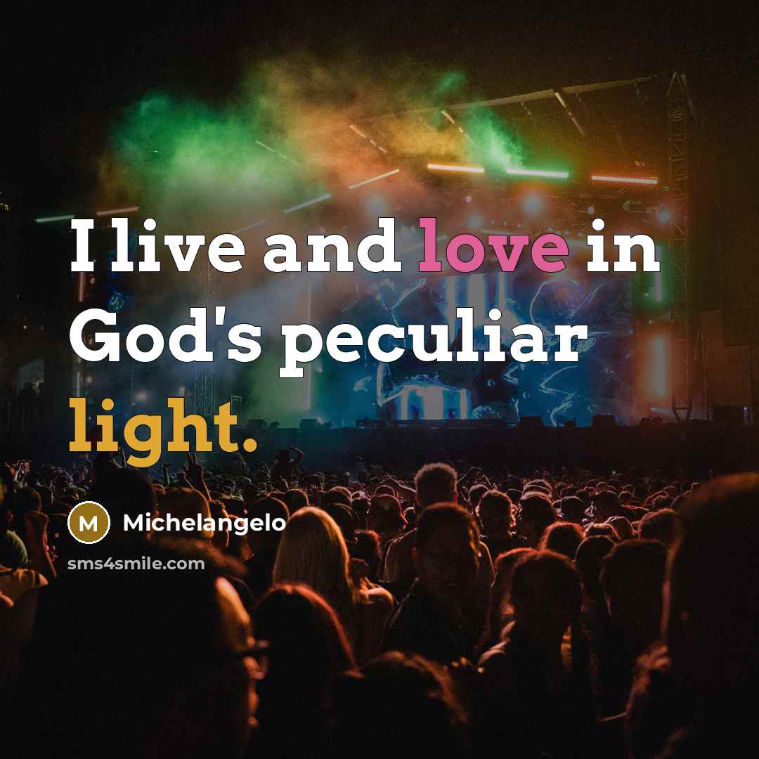“I live and love in God's peculiar light.…” quote by Michelangelo