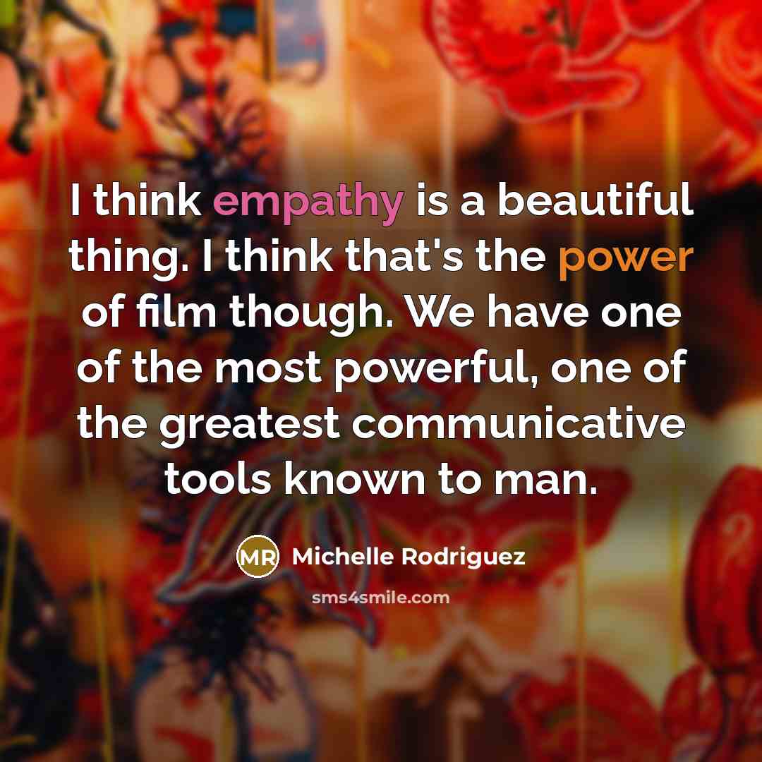 “I think empathy is a beautiful thing. I think that's…” quote by Michelle Rodriguez