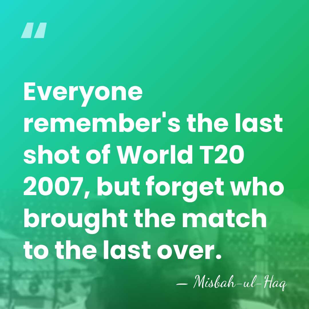 Everyone remember's the last shot of World T20 2007, but forget who&hellip; - Misbah-ul-Haq