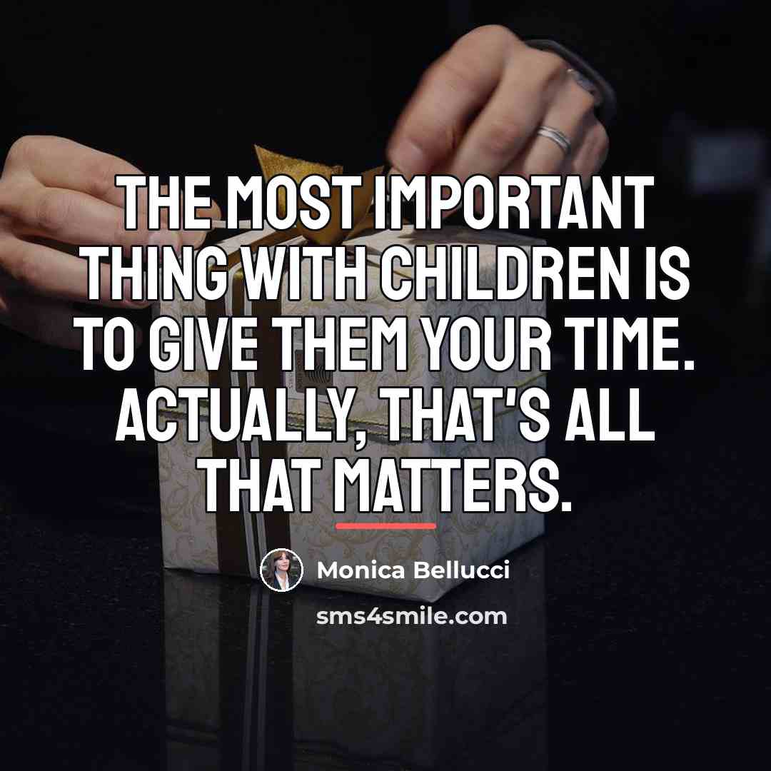 “The most important thing with children is to give them…” quote by Monica Bellucci