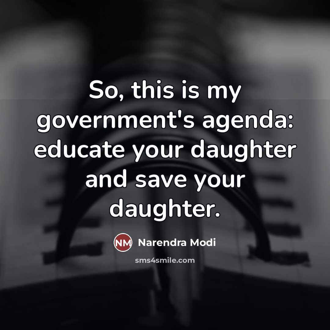 “So, this is my government's agenda: educate your daughter and…” quote by Narendra Modi