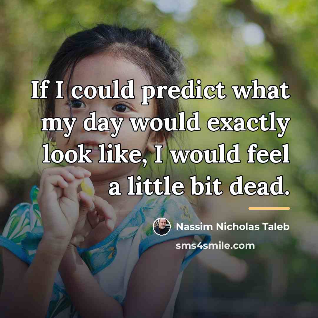 “If I could predict what my day would exactly look…” quote by Nassim Nicholas Taleb