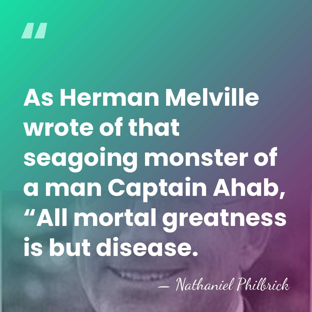 As Herman Melville wrote of that seagoing monster of a man Captain&hellip; - Nathaniel Philbrick