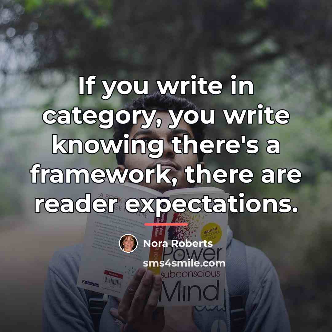 “If you write in category, you write knowing there's a…” quote by Nora Roberts