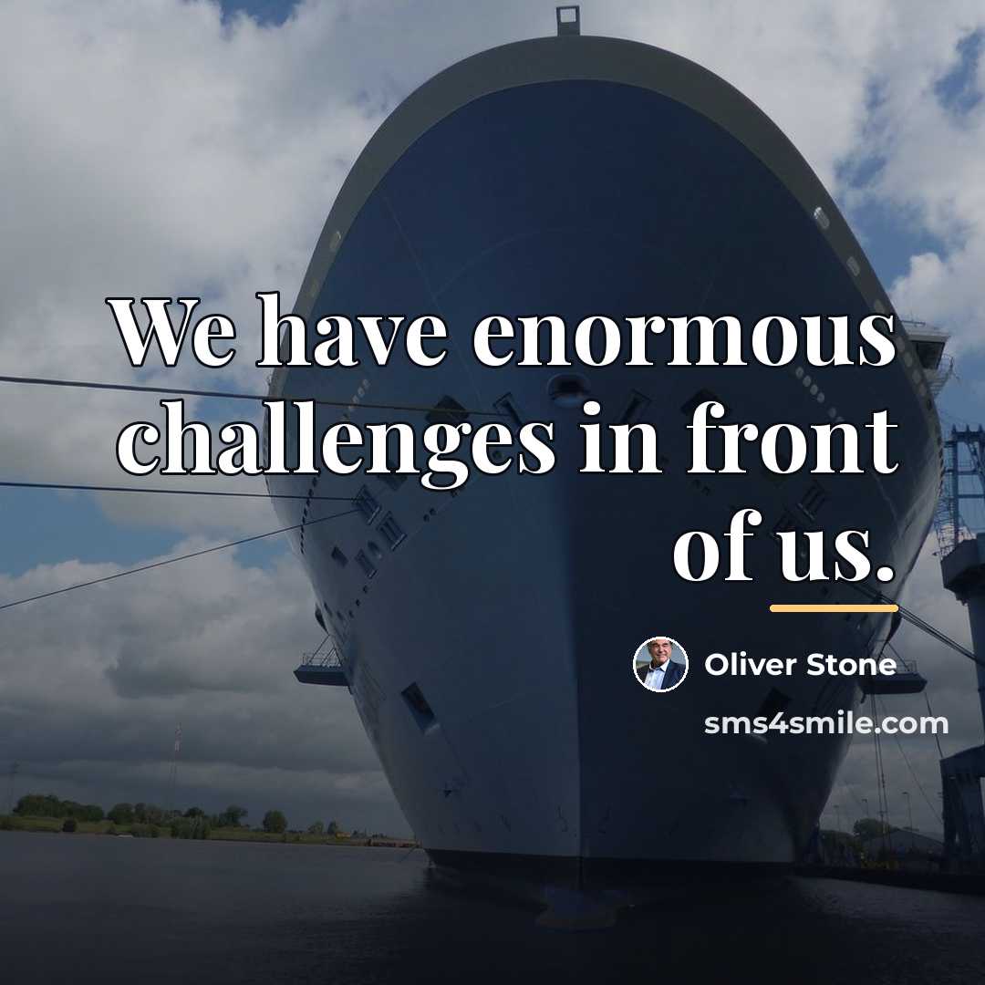 “We have enormous challenges in front of us.…” quote by Oliver Stone