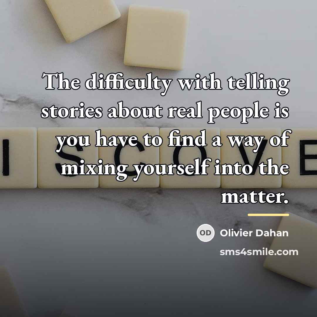 “The difficulty with telling stories about real people is you…” quote by Olivier Dahan