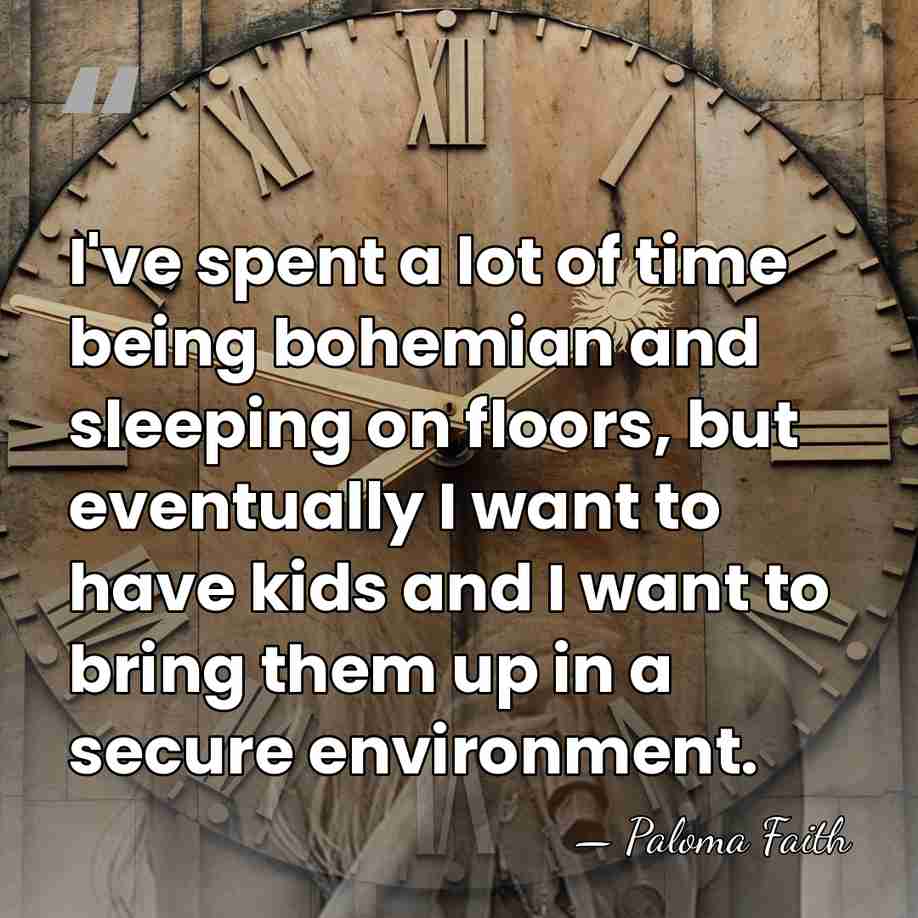 I've spent a lot of time being bohemian and sleeping on floors,&hellip; - Paloma Faith