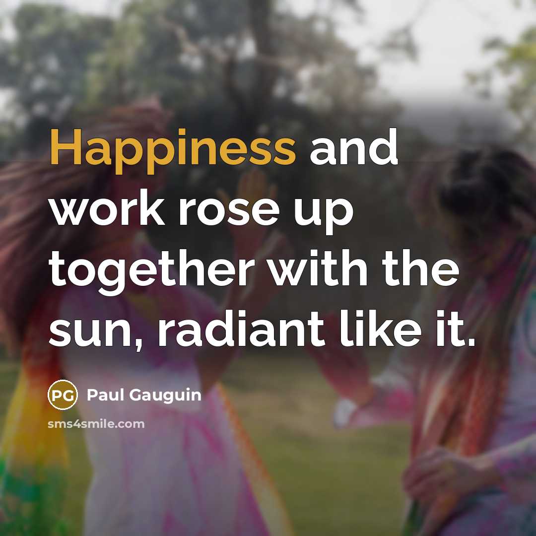 “Happiness and work rose up together with the sun, radiant…” quote by Paul Gauguin