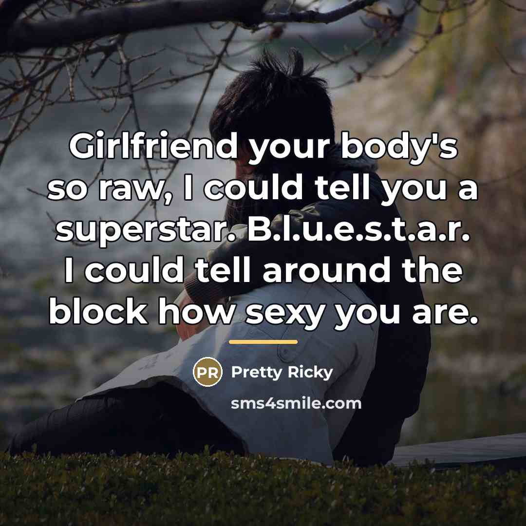 “Girlfriend your body's so raw, I could tell you a…” quote by Pretty Ricky