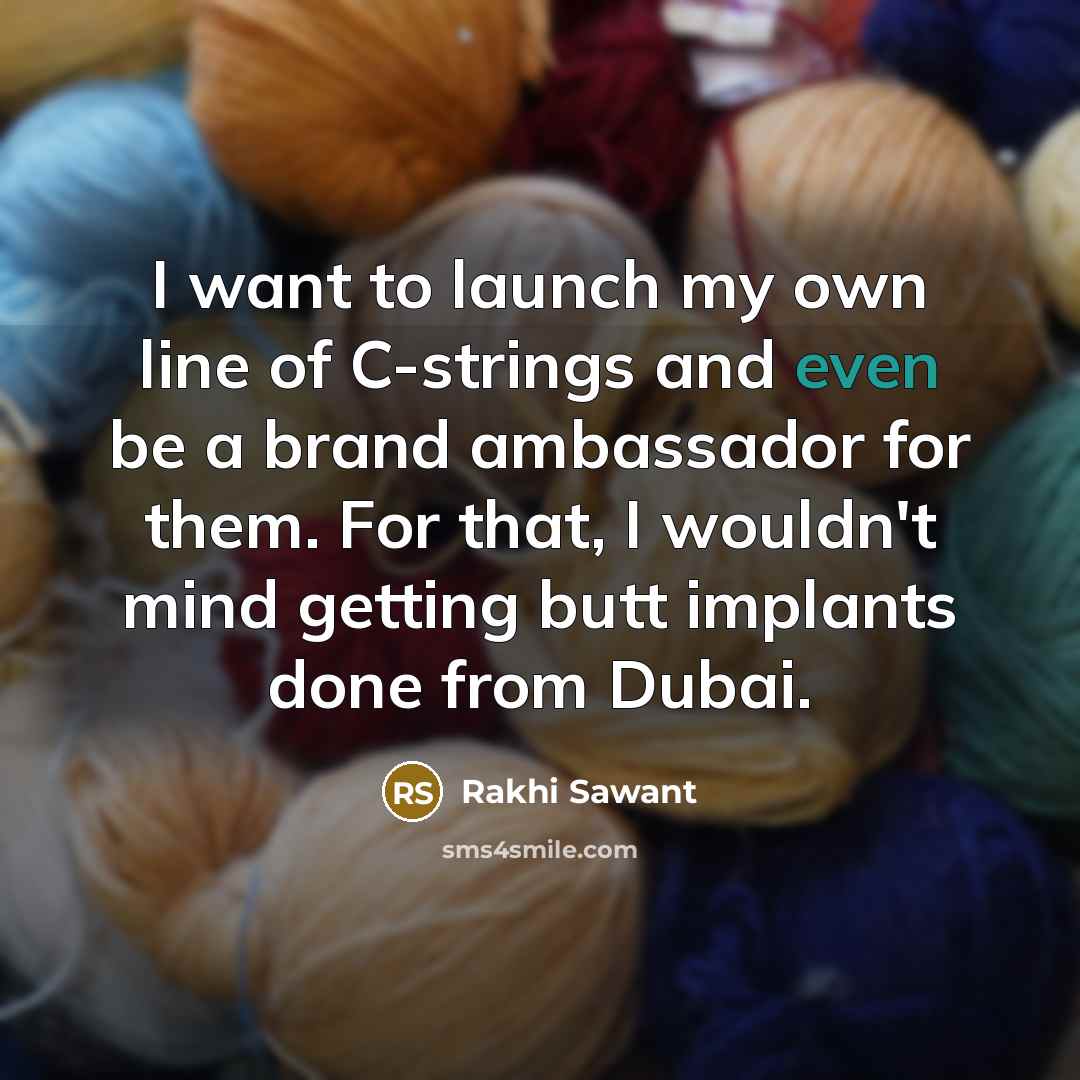 “I want to launch my own line of C-strings and…” quote by Rakhi Sawant