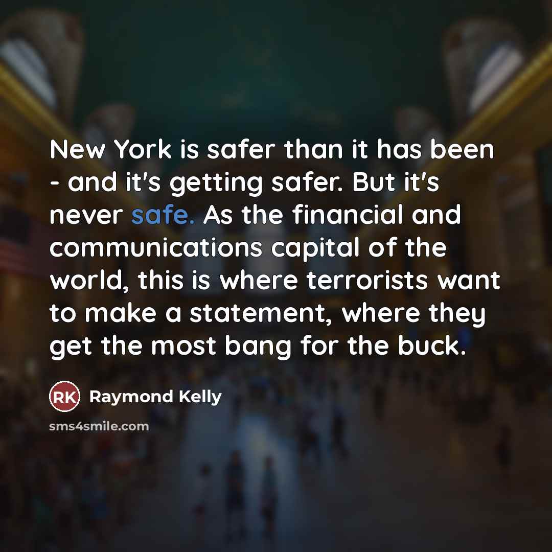 “New York is safer than it has been - and…” quote by Raymond Kelly
