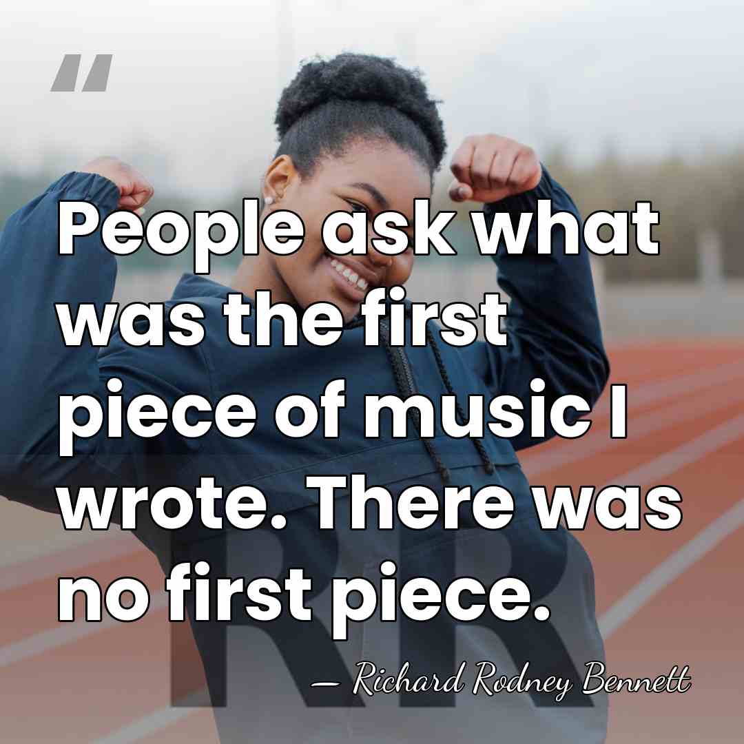 People ask what was the first piece of music I wrote. There&hellip; - Richard Rodney Bennett