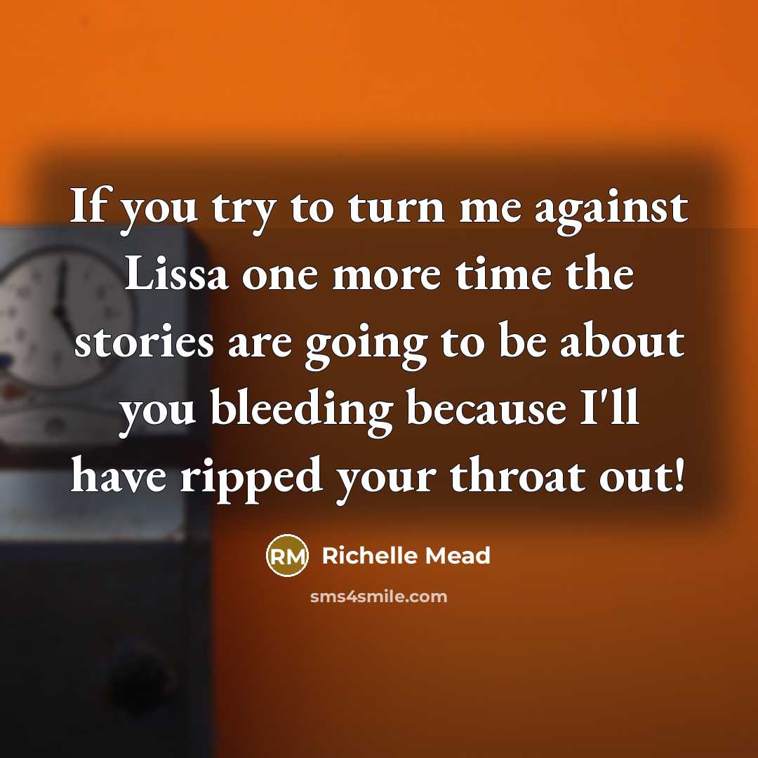 “If you try to turn me against Lissa one more…” quote by Richelle Mead