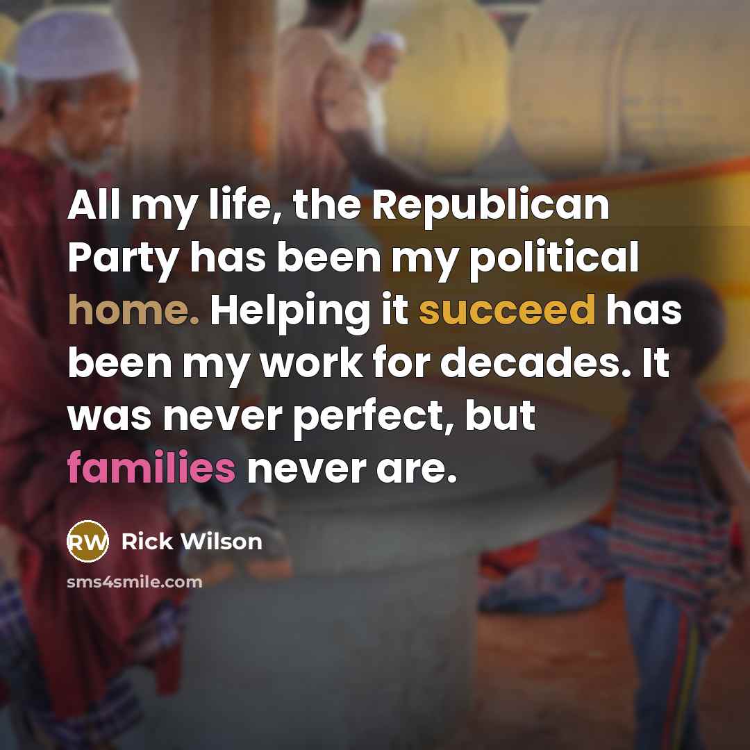“All my life, the Republican Party has been my political…” quote by Rick Wilson