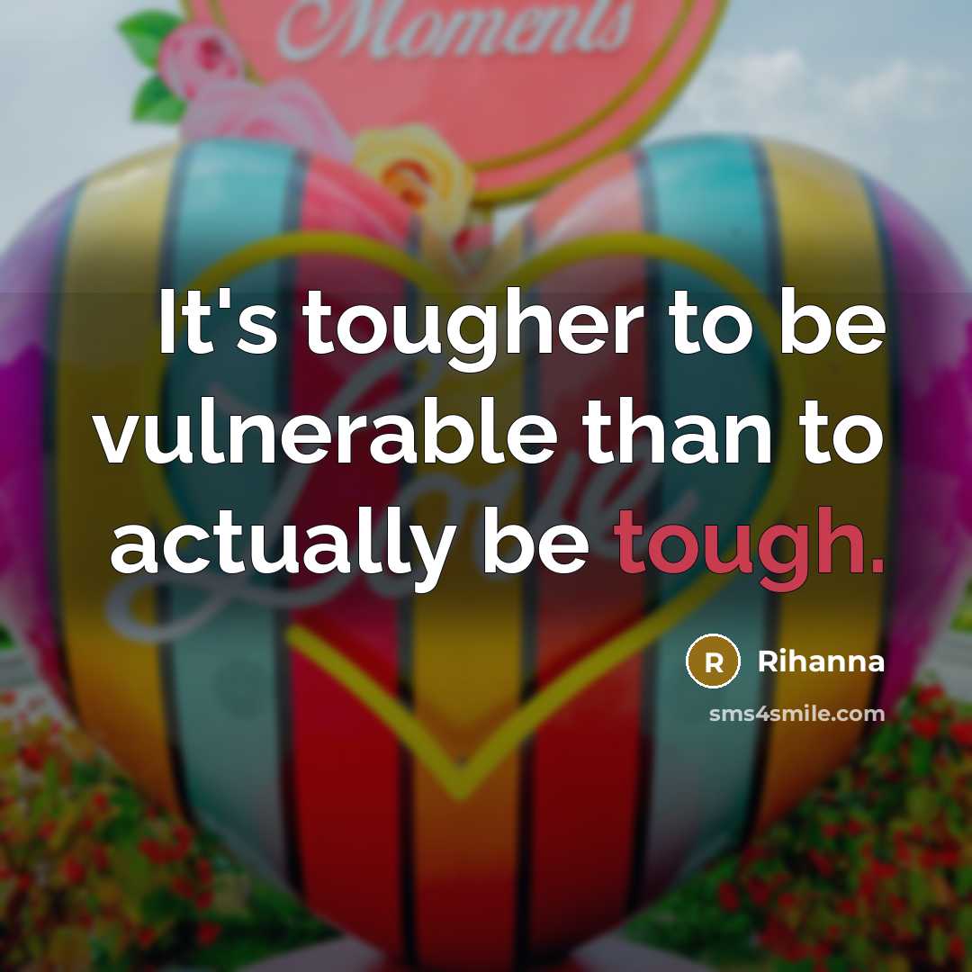 “It's tougher to be vulnerable than to actually be tough.…” quote by Rihanna