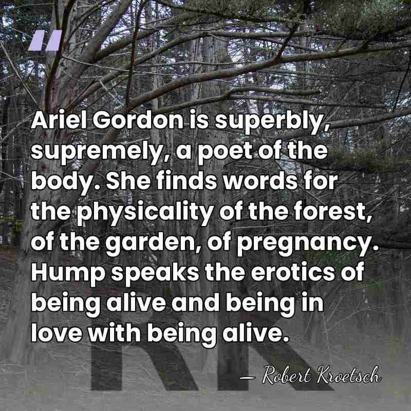 Ariel Gordon is superbly, supremely, a poet of the body. She finds&hellip; - Robert Kroetsch