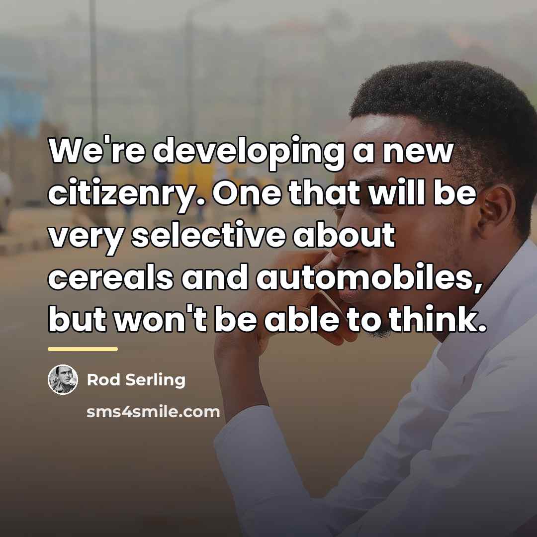 “We're developing a new citizenry. One that will be very…” quote by Rod Serling