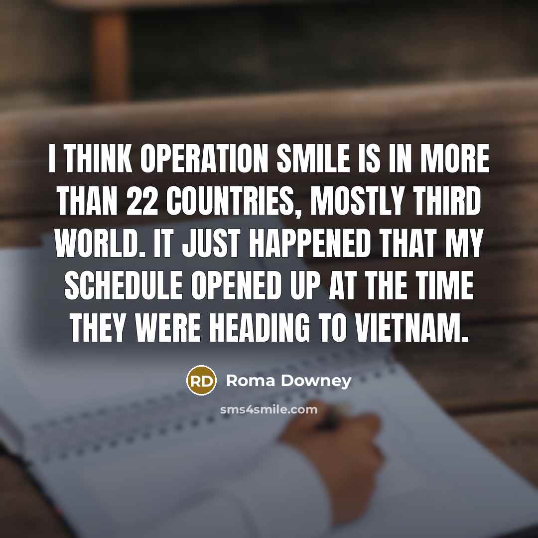 “I think Operation Smile is in more than 22 countries,…” quote by Roma Downey