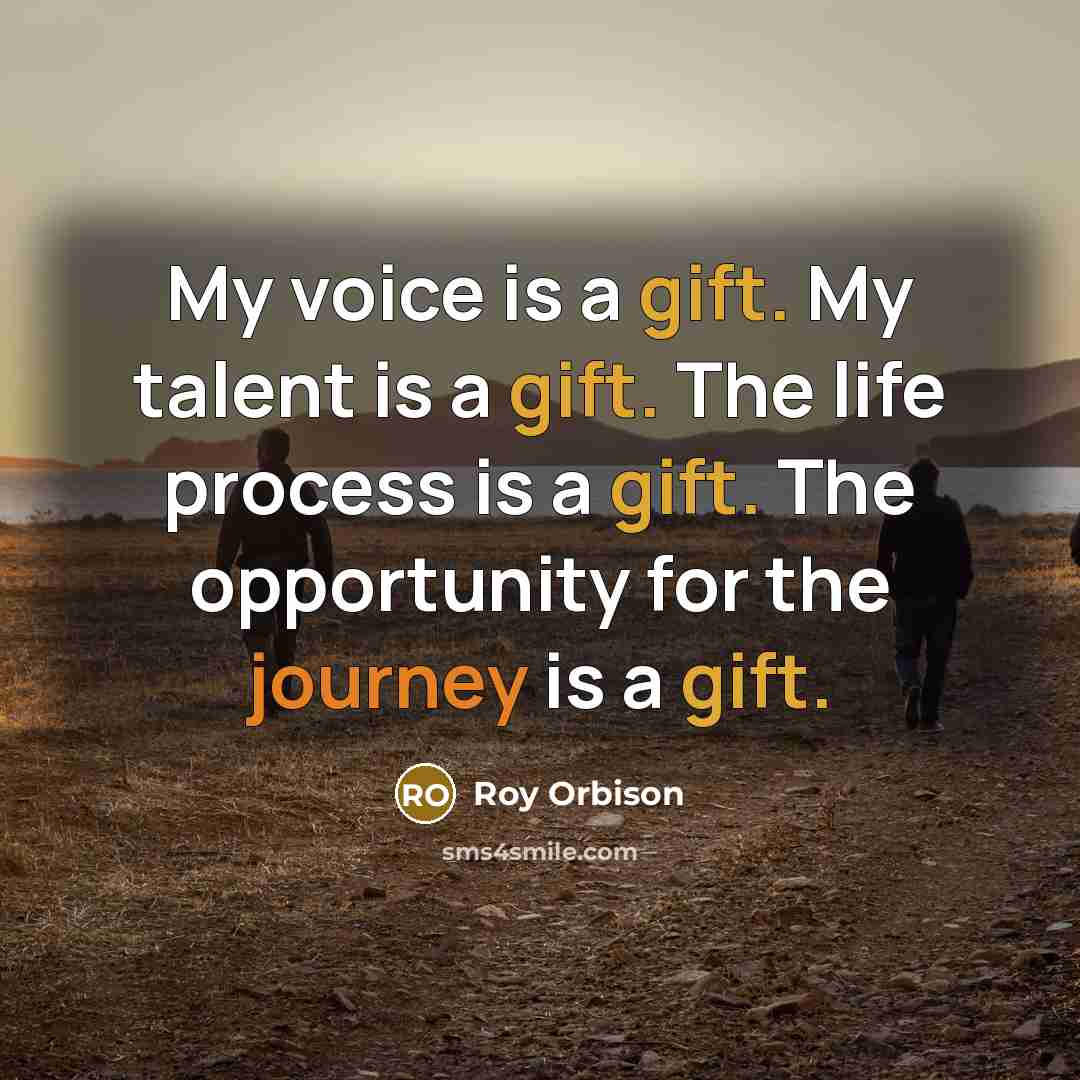 “My voice is a gift. My talent is a gift.…” quote by Roy Orbison