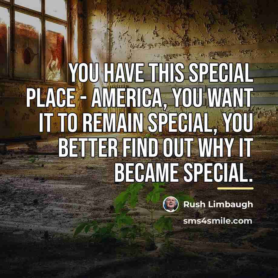 “You have this special place - America, you want it…” quote by Rush Limbaugh