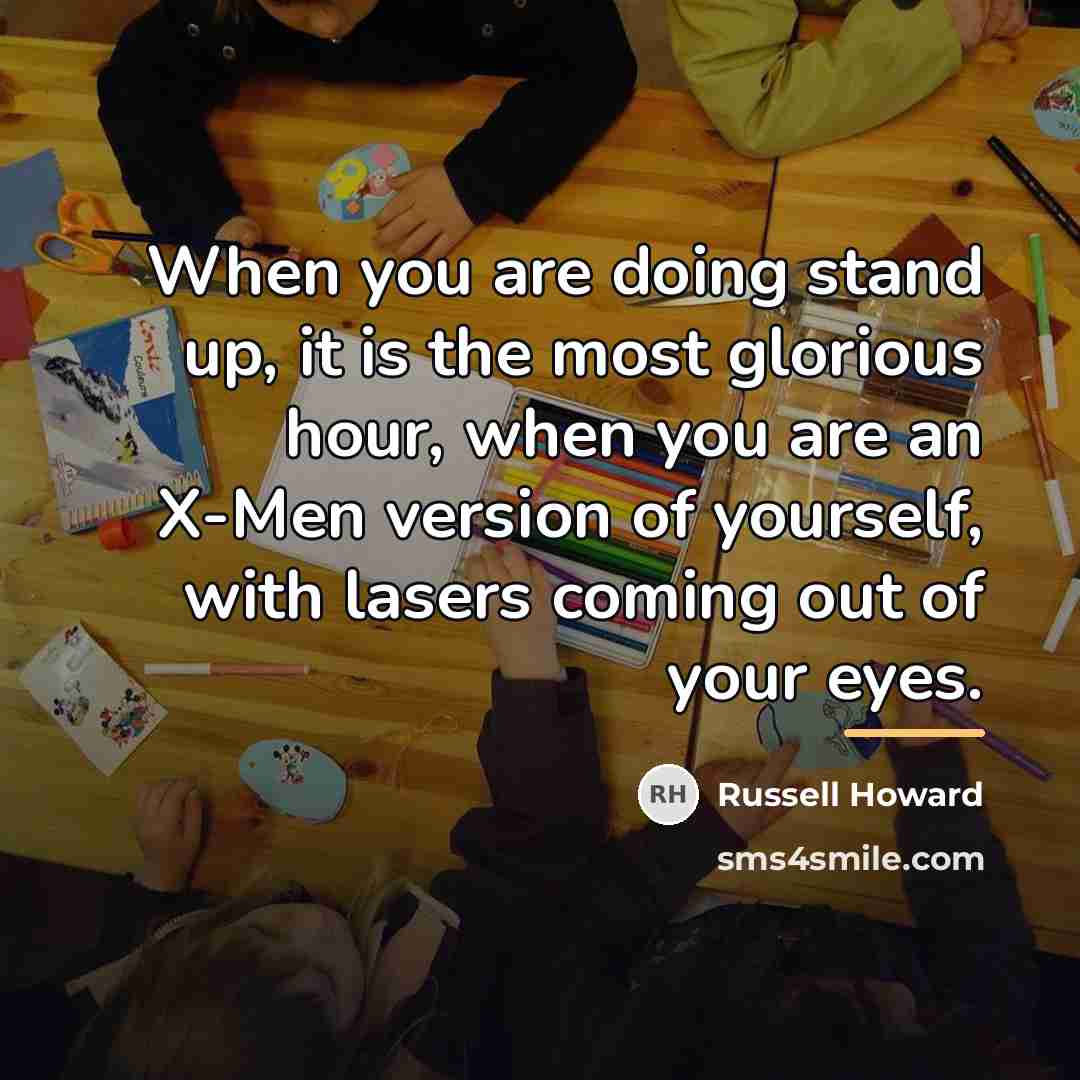 “When you are doing stand up, it is the most…” quote by Russell Howard