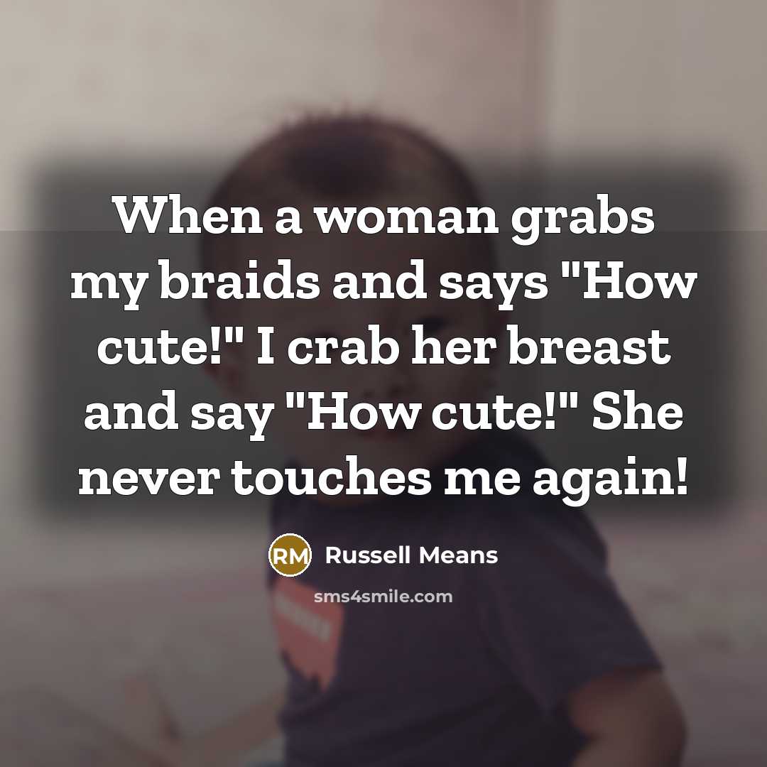 “When a woman grabs my braids and says "How cute!"…” quote by Russell Means
