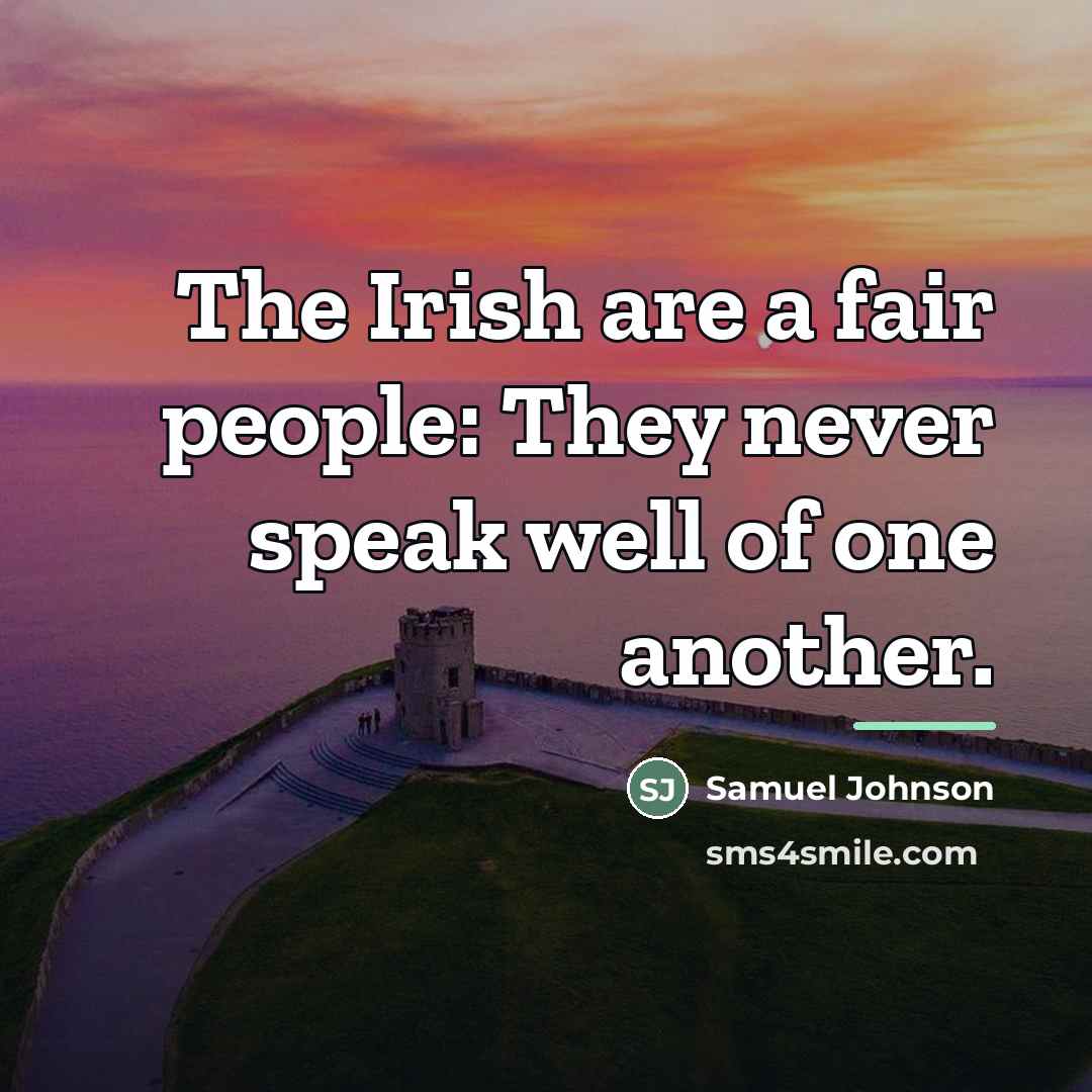 “The Irish are a fair people: They never speak well…” quote by Samuel Johnson